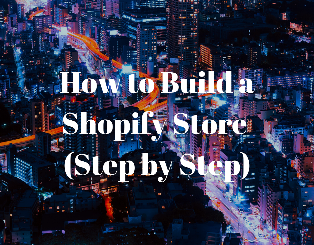 How to Build a Shopify Store (Step by Step)