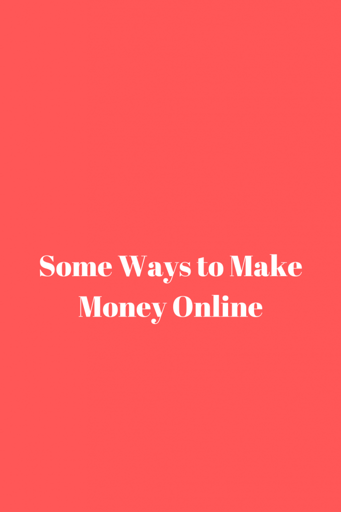 Some Ways to Make Money Online